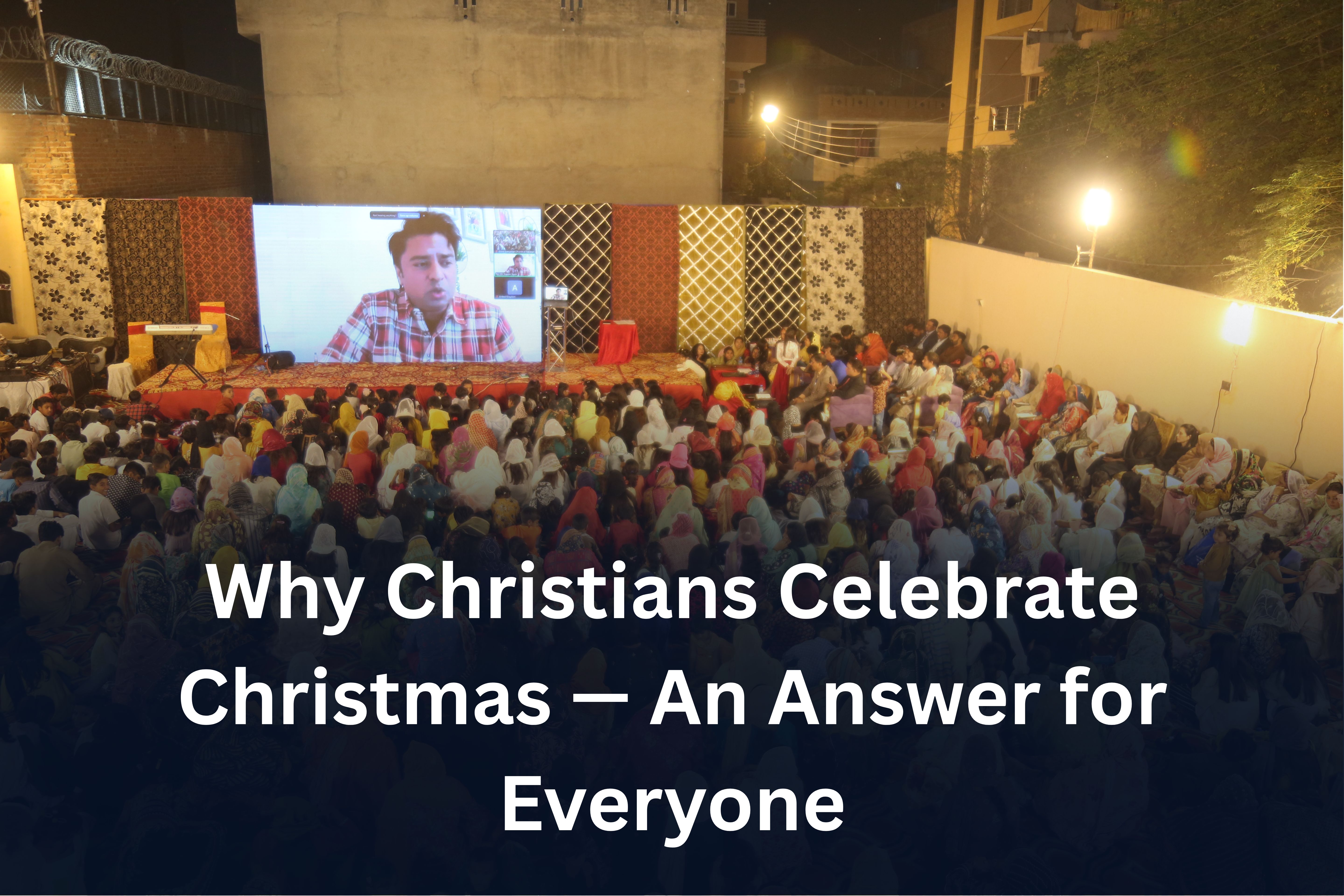 Why Christians Celebrate Christmas An Answer for Everyone-This article gives you the explanation of why Christians celebrate CHRISTMAS — and you can use this answer forever for anyone who has doubts or curiosity about Christmas. Read it with an open heart.